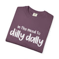 In the Mood to Dilly Dally Tee