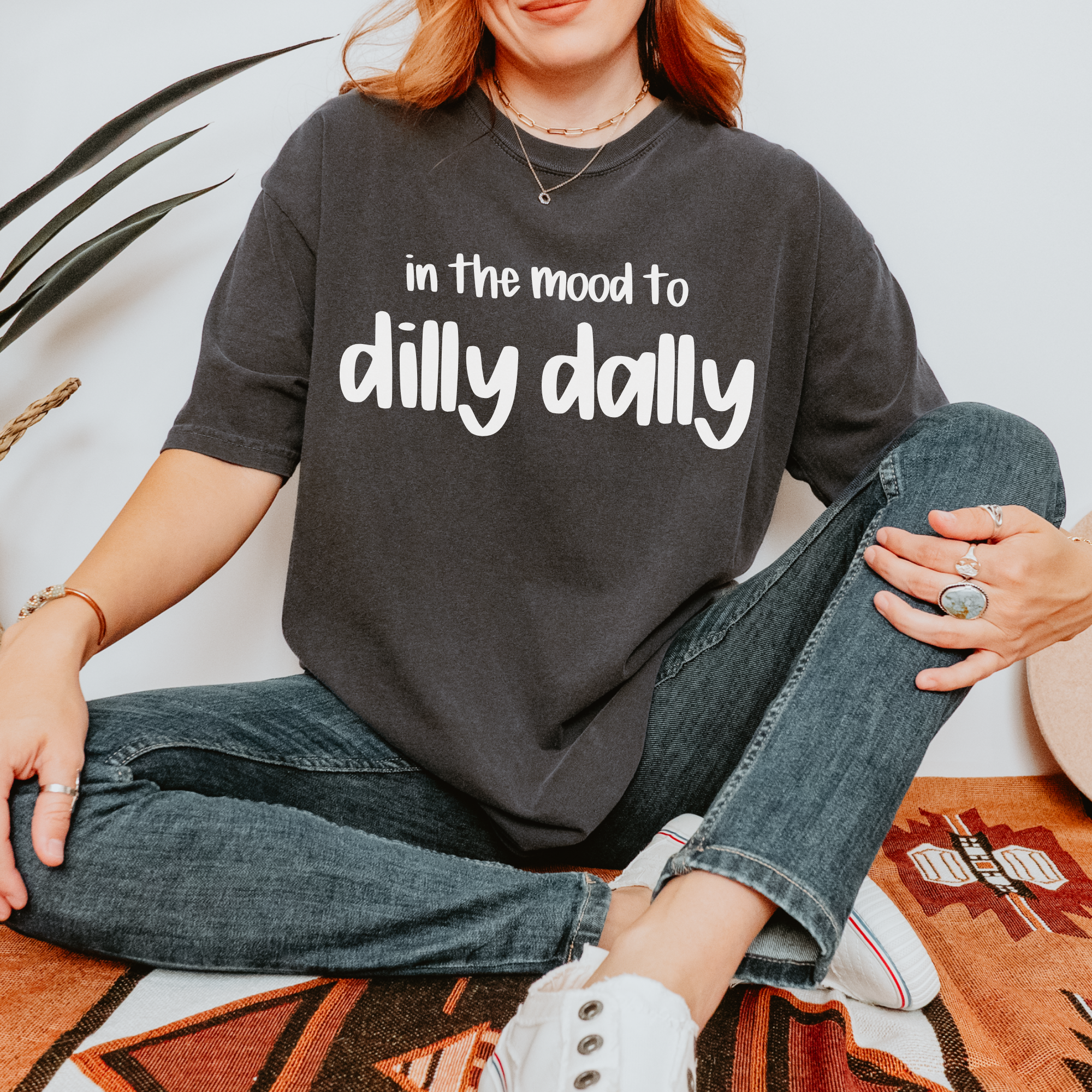 In the Mood to Dilly Dally Tee
