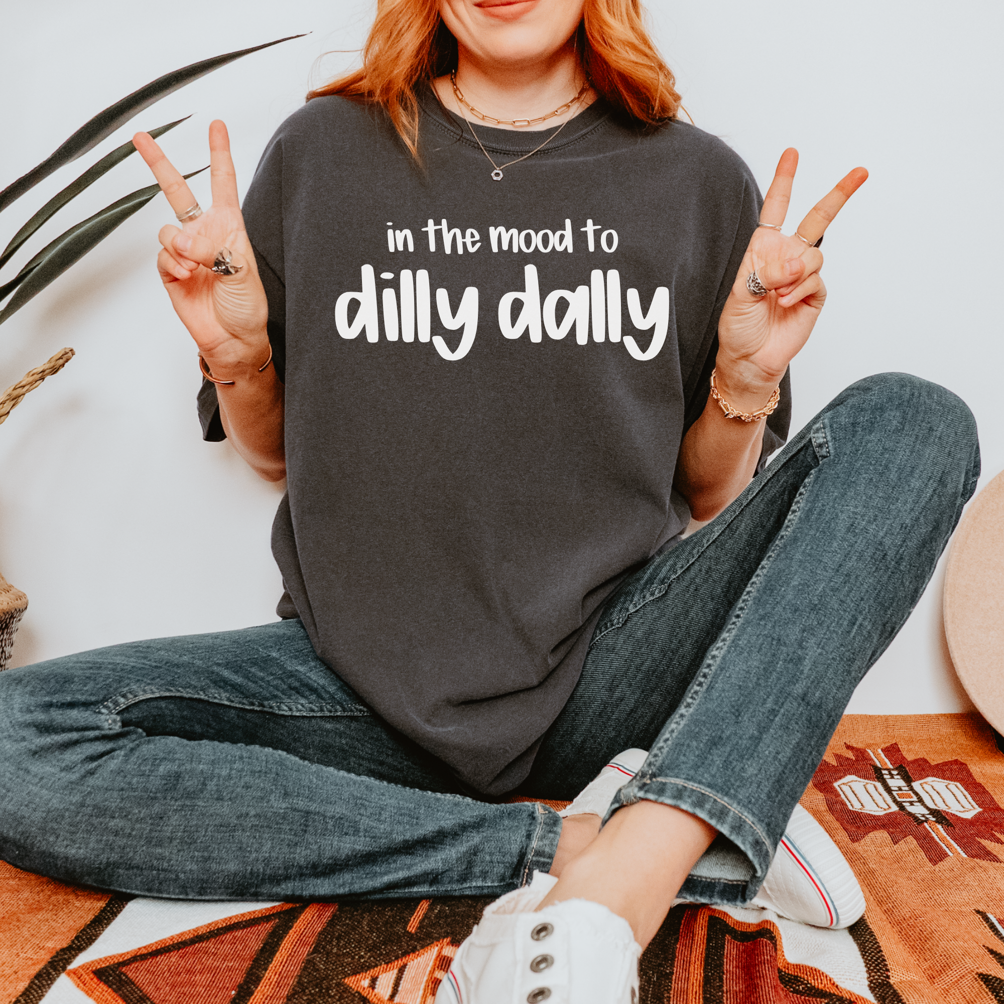 In the Mood to Dilly Dally Tee