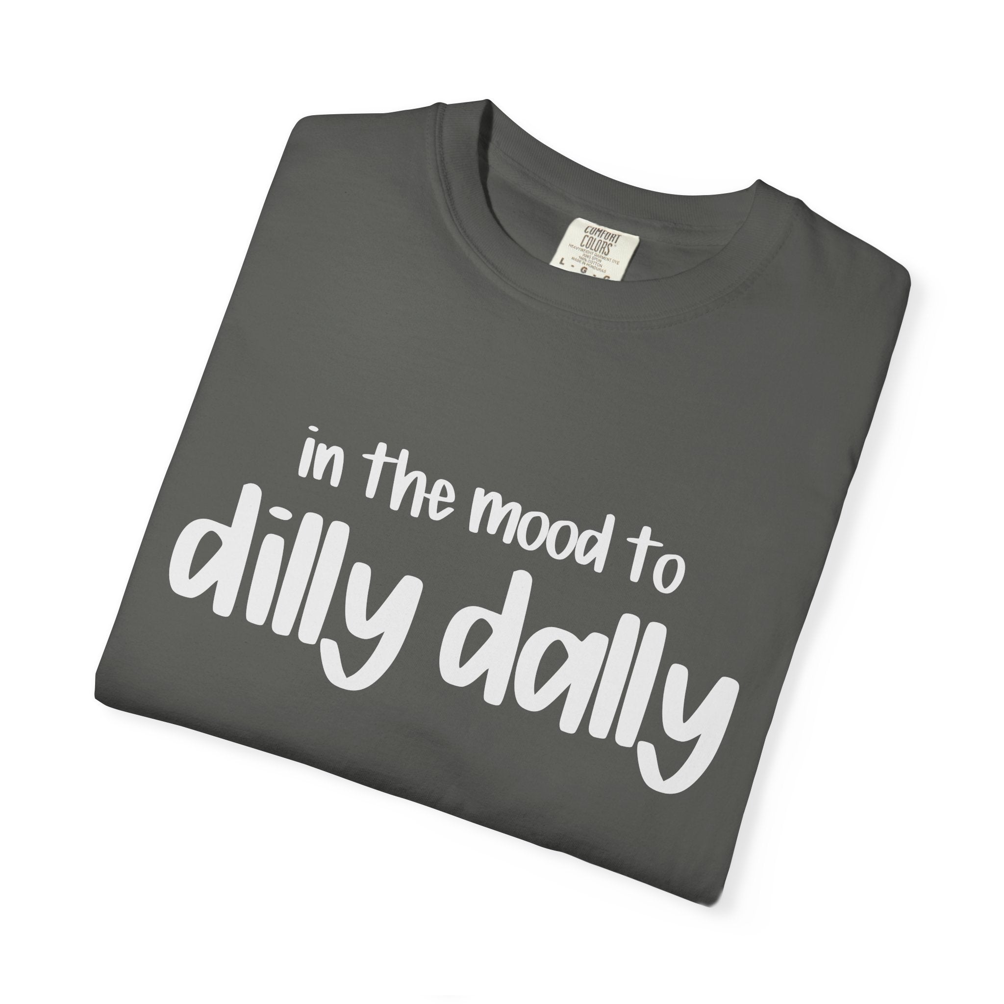In the Mood to Dilly Dally Tee